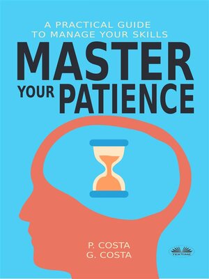 cover image of Master Your Patience --A Practical Guide to Manage Your Skills